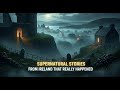 Supernatural Stories from Ireland That Really Happened 🔥😲 | Ireland's Strangest Mysteries