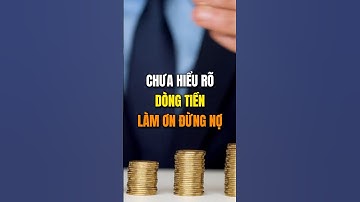 Khi bạn chưa hiểu rõ về dòng tiền, làm ơn đừng nợ !