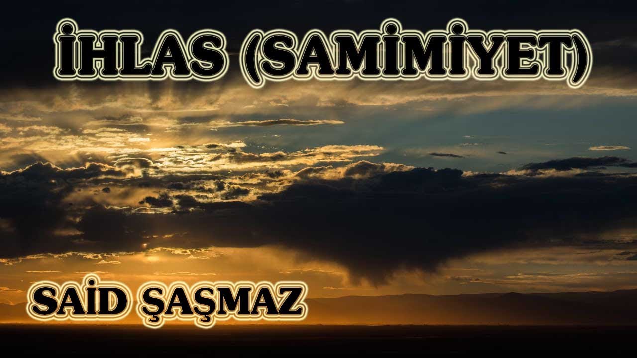 Said Şaşmaz - İhlas ( Samimiyet )