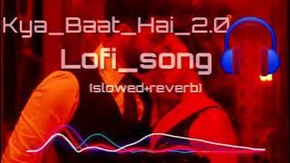 Kya Baat Haii 2.0 - Full Lo-Fi - Perfectly - [Slowed Reverb] Harrdy, Tanishk, Nikhita, Jaani, BPraak