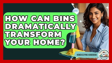 How Can Bins Dramatically Transform Your Home? - Homekeeping Handbook
