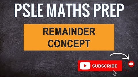 Remainder Concept | Learn Problem Sums | PSLE MATHS PREP