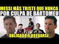 MESSI MÁS TRISTE que NUNCA - OBLIGADO a QUEDARSE - BARTOMEU VETE YA - VERGONZOSA SITUACIÓN