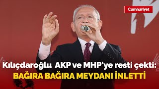 Kemal Kılıçdaroğlu Malatya'da AKP ve MHP'ye resti çekti: Bağıra bağıra meydanı inletti