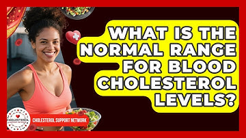 What Is the Normal Range for Blood Cholesterol Levels? - Cholesterol Support Network