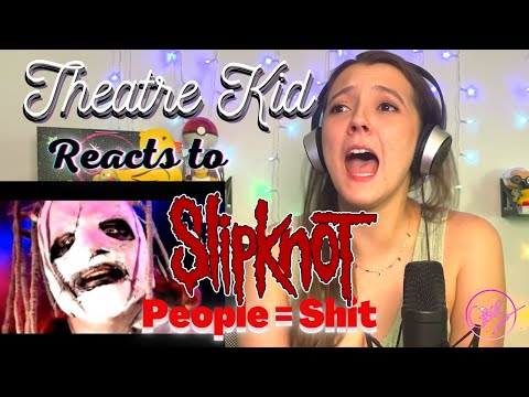 Theatre Kid Reacts To Slipknot: People= Shit
