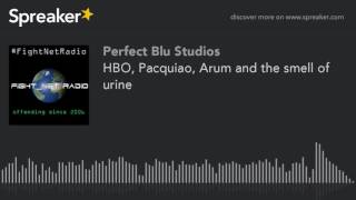Hbo, Pacquiao, Arum And The Smell Of Urine Part 4 Of 4