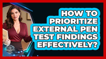 How To Prioritize External Pen Test Findings Effectively? - SecurityFirstCorp.com