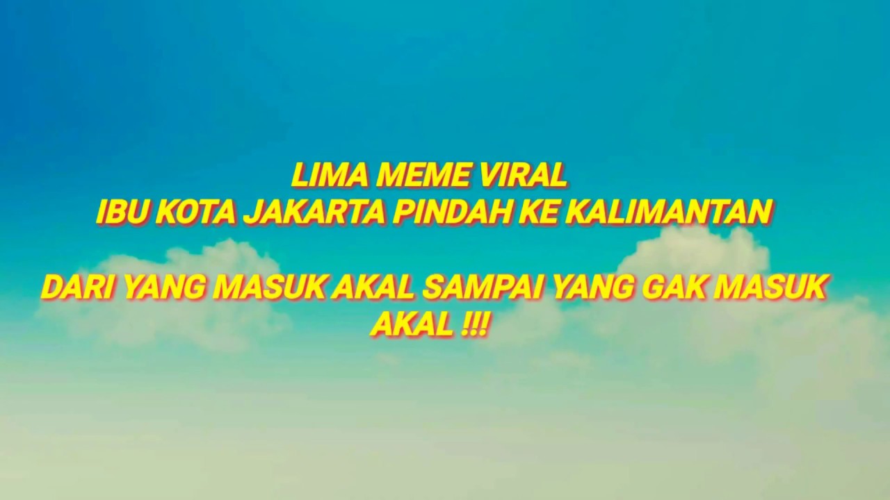 5 Meme Viral Ibu Kota Jakarta Pindah Kalimantan Youtube