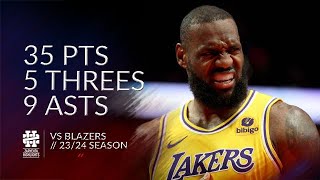 LeBron James 35 pts 5 threes 9 asts vs Blazers 23/24 season