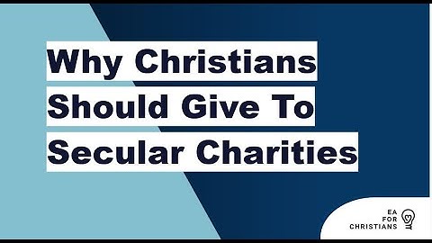 Why Christians Should Give To Secular Charities