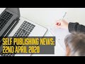 Self Publishing News (22nd April 2020)