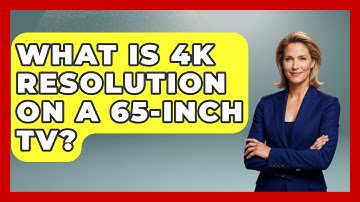 What Is 4K Resolution On A 65-inch TV? - NextGen Viewing and Audio