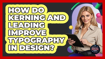 How Do Kerning And Leading Improve Typography In Design? - Graphic Design Nerd