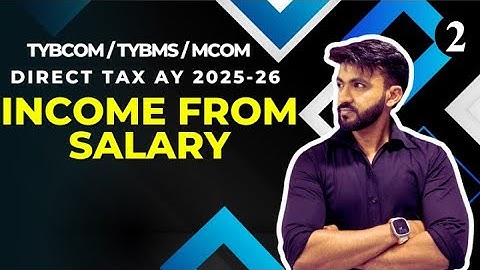 #2 TYBCOM/ MCOM/ TYBMS| Income From Salary | Direct Tax |AY 25-26| MUMBAI UNIVERSITY|Siraj Shaikh|
