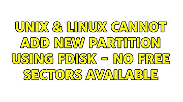 Unix & Linux: Cannot add new partition using fdisk - No free sectors available