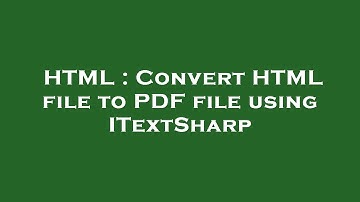 HTML : Convert HTML file to PDF file using ITextSharp