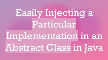 Easily Injecting a Particular Implementation in an Abstract Class in Java