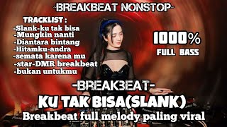 NEW BREAKBEAT MIXTAPE  KU TAK BISA (SLANK) X MERINDUKAN PURNAMA || BREAKBEAT FULL MELODY