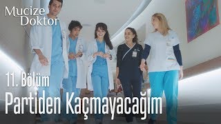 Bu sefer partiden kaçmayacağım - Mucize Doktor 11. Bölüm