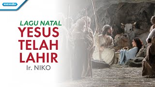 Yesus Telah Lahir - Lagu Natal - Ir. Niko (with lyric)