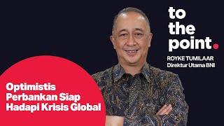 Dirut Bni Royke Tumilaar Optimistis Perbankan Siap Hadapi Krisis Global | To The Point Bni