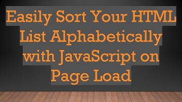 Easily Sort Your HTML List Alphabetically with JavaScript on Page Load