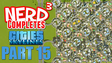Nerd³ Completes... Cities: Skylines - Part 15