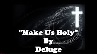 Miniatura de vídeo de "Deluge - Make Us Holy (W/ Lyrics)"