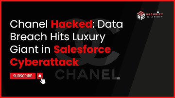 Chanel Hacked: Data Breach Hits Luxury Giant in Salesforce Cyberattack