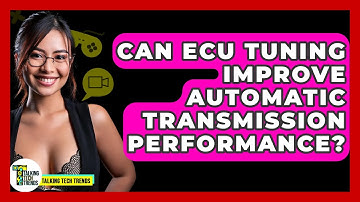 Can ECU Tuning Improve Automatic Transmission Performance? - Talking Tech Trends