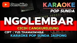 NGOLEMBAR ~ CICIH CANGKURILEUNG- CIPT : YUS THAMASWARA || KARAOKE POP SUNDA JAIPONG