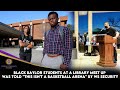 Black baylor students at a library meet up was told this isnt a basketball arena by ws security