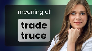 Understanding "Trade Truce": A Guide for English Learners