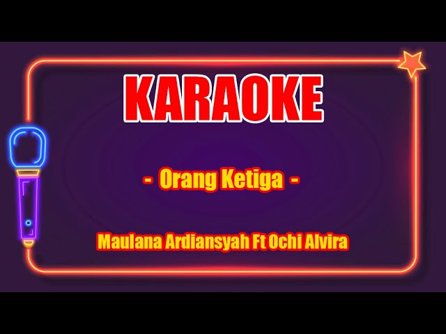 Orang Ketiga (Karaoke Lirik) - Maulana Ardiansyah Ft. Ochi Alvira class=