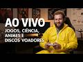 Jogos, Ciência, Animes e Discos Voadores (Live)