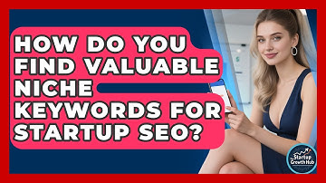 How Do You Find Valuable Niche Keywords For Startup SEO? - The Startup Growth Hub