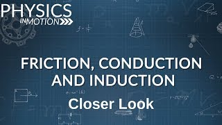 Closer Look: Friction, Conduction, and Induction | Physics in Motion