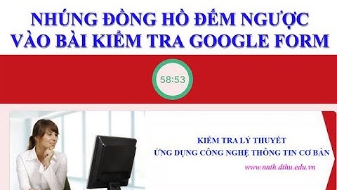 NHÚNG ĐỒNG HỒ ĐẾM NGƯỢC VÀO BÀI KIỂM TRA GOOGLE FORM