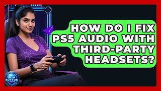 How Do I Fix PS5 Audio With Third-party Headsets? - Blue Button Gaming