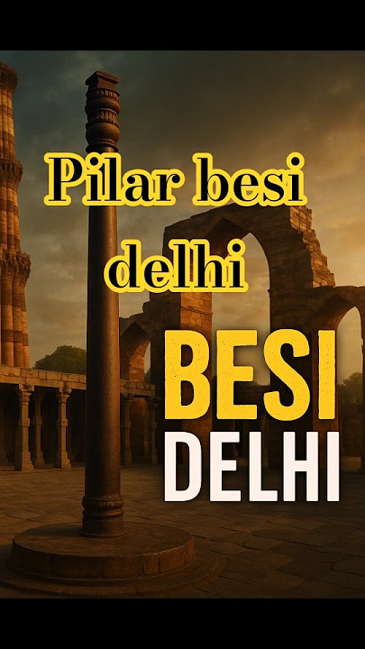 Misteri Pilar Besi Delhi – Abadi Tanpa Karat