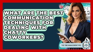 What Are The Best Communication Techniques For Dealing With Chatty Coworkers?