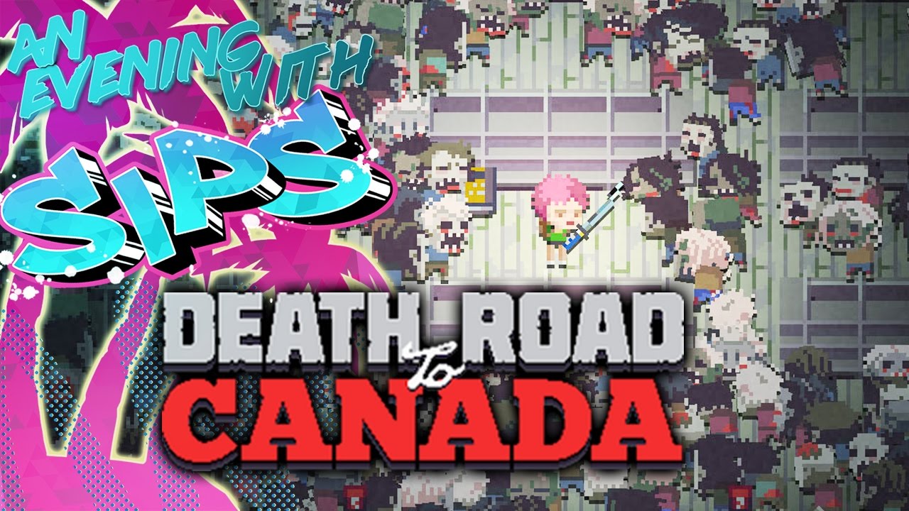 Death Road to Canada An Evening With Sips YouTube
