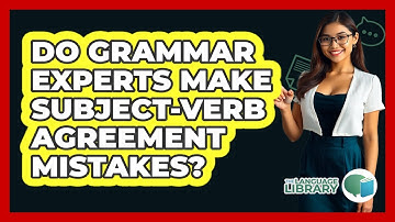 Do Grammar Experts Make Subject-verb Agreement Mistakes? - The Language Library