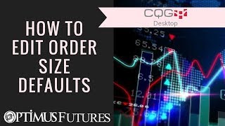 CQG Desktop - How to Edit Order Size Defaults | Optimus Futures