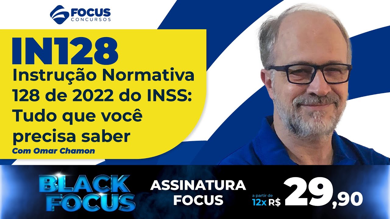 IN128 – Instrução Normativa 128 de 2022 do INSS: Tudo que você precisa saber – Omar Chamon