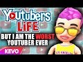 Youtuber's Life but I am the worst YouTuber ever