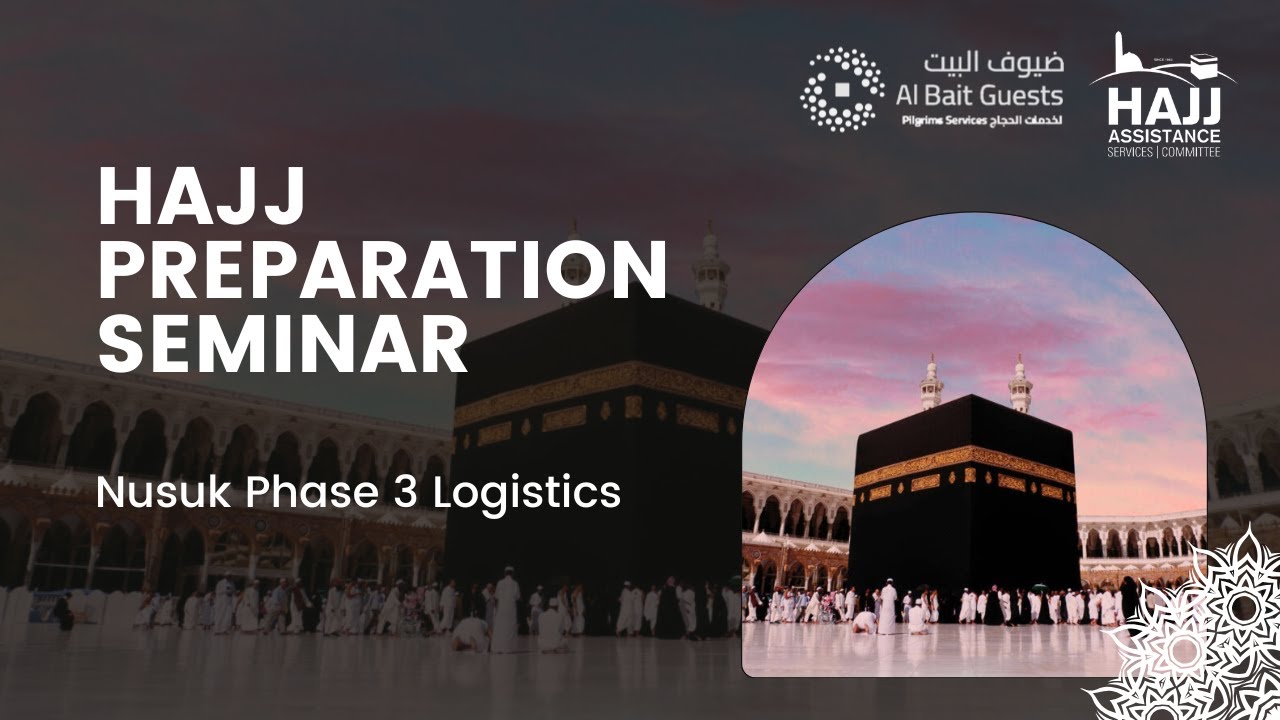Hajj 2025 Seminar 3 Nusuk Phase 3 Logistics YouTube Hajj 2025 Seminar 3 Nusuk Phase 3 Logistics YouTube