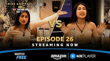 Watch Rise And Fall Episode 26 | Akriti Negi Vs Dhanashree Verma | Amazon MX Player