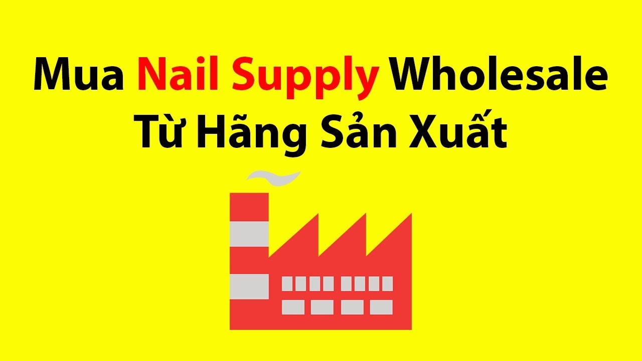Mua Nail Supply Wholesale Từ Hãng Sản Xuất
